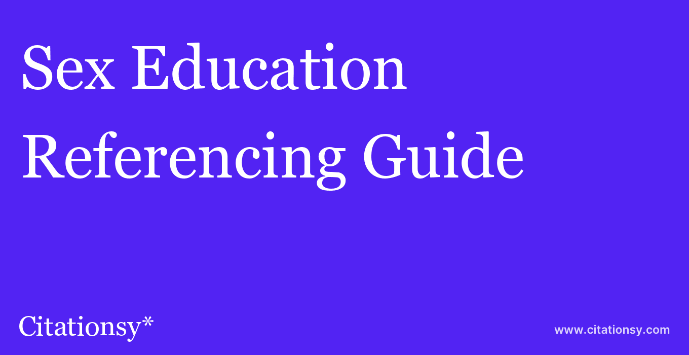 cite Sex Education  — Referencing Guide